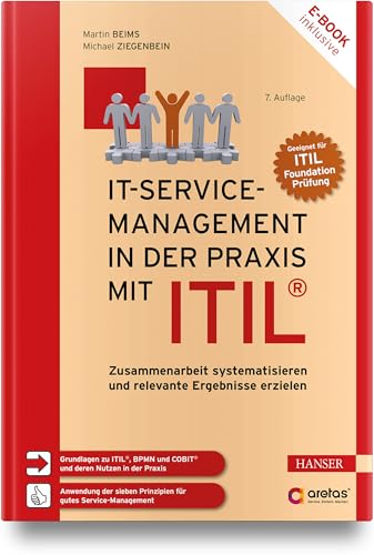 IT-Service-Management in der Praxis mit ITIL®: Zusammenarbeit systematisieren und relevante Ergebnisse erzielen