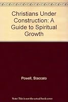 Christians Under Construction: A Guide to Spiritual Growth 0964672901 Book Cover