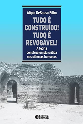 Tudo é construído! Tudo é revogável!: a teoria construcionista crítica nas ciências humanas