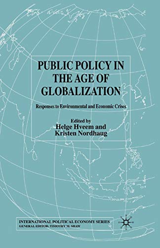 Public Policy in the Age of Globalization: Responses to Environmental and Economic Crises (International Political Economy Series)