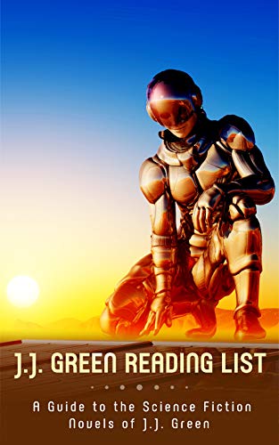 J.J. Green Reading List: A Guide to the Science Fiction Novels of J.J. Green