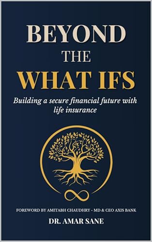 Beyond The What Ifs: Building a secure financial future with life insurance