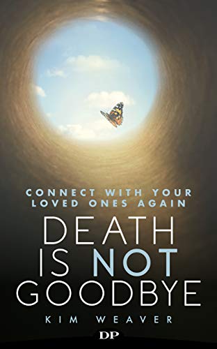Death Is Not Goodbye: Connect with Your Loved Ones Again
