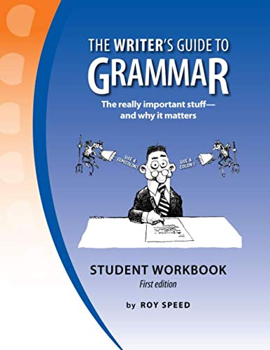 The Writer's Guide to Grammar - Student Workbook: The really important stuff--and why it matters