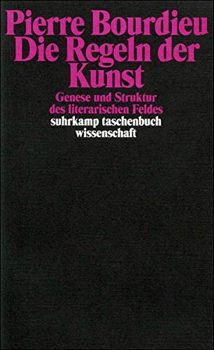 Die Regeln der Kunst: Genese und Struktur des literarischen Feldes Die Regeln der Kunst: Genese und Struktur des literarischen Feldes