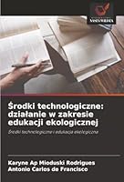 Srodki technologiczne: dzialanie w zakresie edukacji ekologicznej: Srodki technologiczne i edukacja ekologiczna (Polish Edition) 6206817121 Book Cover