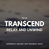  Transcend Relax And Unwind - Supremely Mellow And Tranquil Music, Vol. 32
