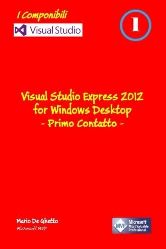 Visual Studio Express 2012 for Windows Desktop - Primo contatto (I Componibili) (Italian Edition) Paperback – Illustrated, April 24, 2013
