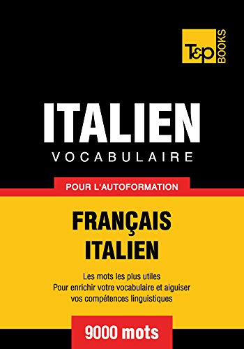 Vocabulaire Français-Italien pour l'autoformation - 9000 mots (French Collection t. 164) (French Edition)