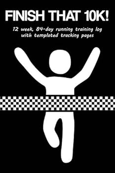 Paperback Finish That 10k!: 12 Week, 84-Day Running Training Log with Templated Tracking Pages Book