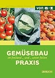  Gemüsebaupraxis: Im Freiland und unter Folie