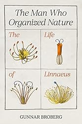 The Man Who Organized Nature: The Life of Linnaeus