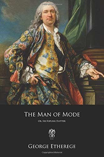 The Man of Mode: Or, Sir Fopling Flutter 1985328372 Book Cover