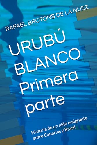 URUBÚ BLANCO Primera parte: Historia de un niño emigrante entre Canarias y Brasil