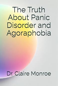 The Truth About Panic Disorder and Agoraphobia (Whole Health Series)