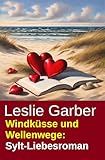Windküsse und Wellenwege: Sylt-Liebesroman