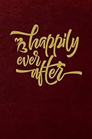 Happily Ever After: Lined Journal Writing Notebook, Bridal Shower Gift for Couples, Blank Book, 6" x 9" 1094665851 Book Cover