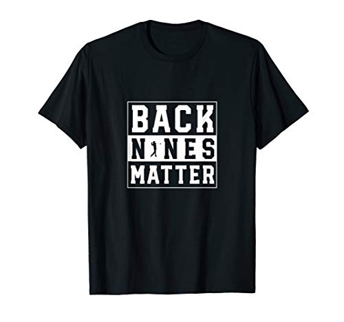 Back Nines Matter Funny Golf T Shirt T-Shirt