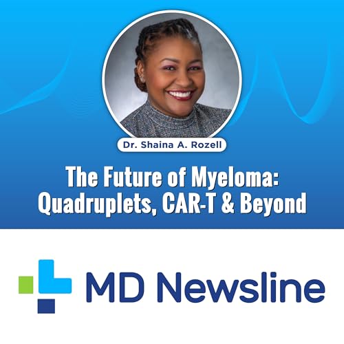 The Future of Myeloma: Quadruplets, CAR-T & Beyond