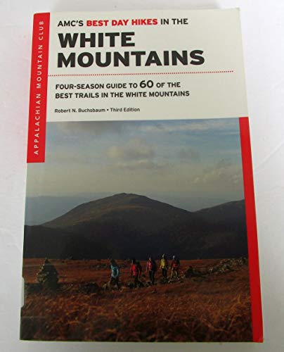 AMC's Best Day Hikes in the White Mountains: Four-season Guide to 60 of the Best Trails in the White...