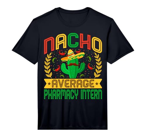 Mens Funny Nacho Average Pharmacy Intern | Mexican Cactus Performance T-Shirt