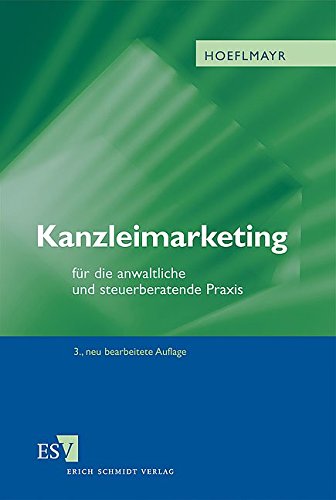 Kanzleimarketing: für die anwaltliche und steuerberatende Praxis Kanzleimarketing: für die anwaltliche und steuerberatende Praxis