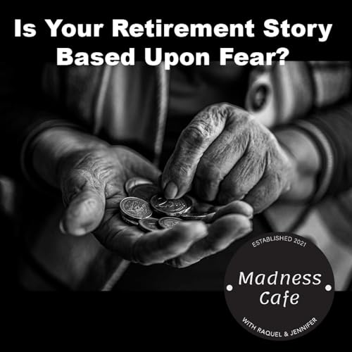 235. Is Your Retirement Story Based Upon Fear?