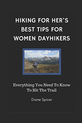 Hiking For Her’s Best Tips For Women Dayhikers: Everything You Need To Know To Hit The Trail Hiking For Her’s Best Tips For Women Dayhikers: Everything You Need To Know To Hit The Trail