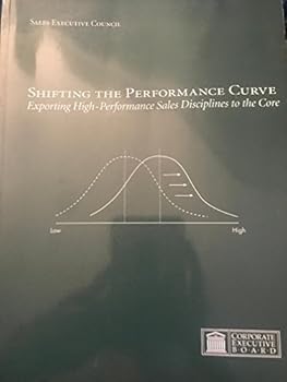 Paperback Shifting The Performance Curve (Exporting High-Performance Sales Disciplines to the Core) Sales Executive Council Book
