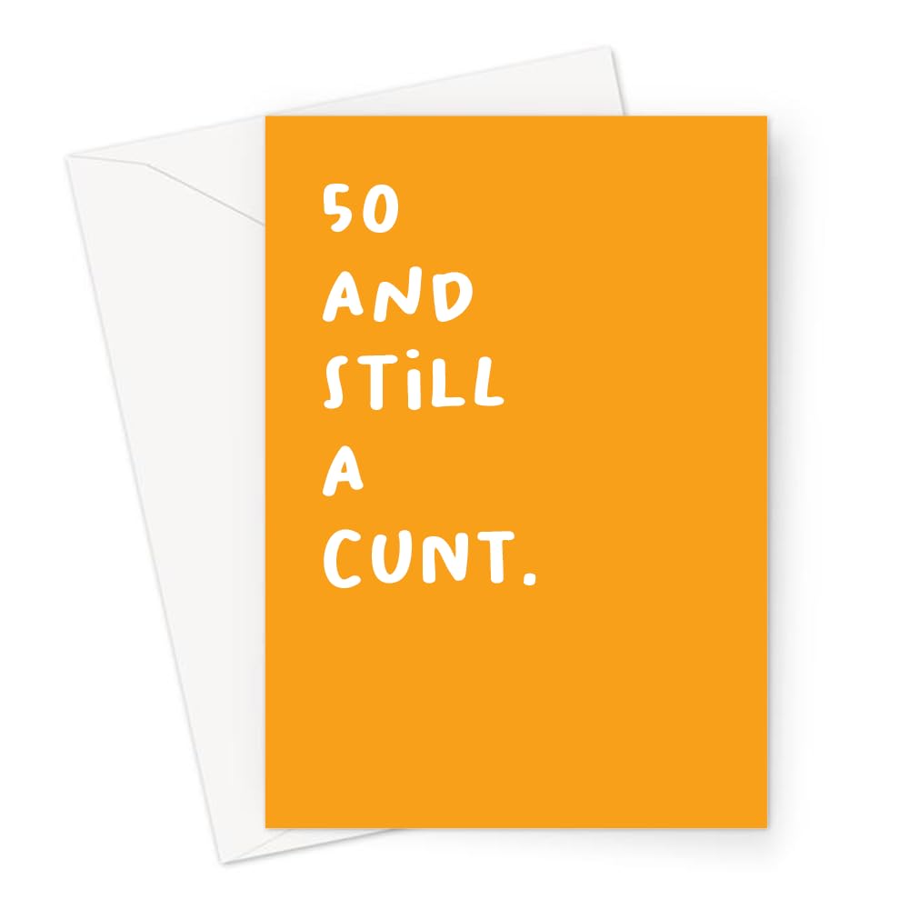 50 and Still A Cunt. Greeting Card | Deadpan Fiftieth Birthday Card, Rude Birthday Card, Profanity Birthday Card for Fifty Year Old