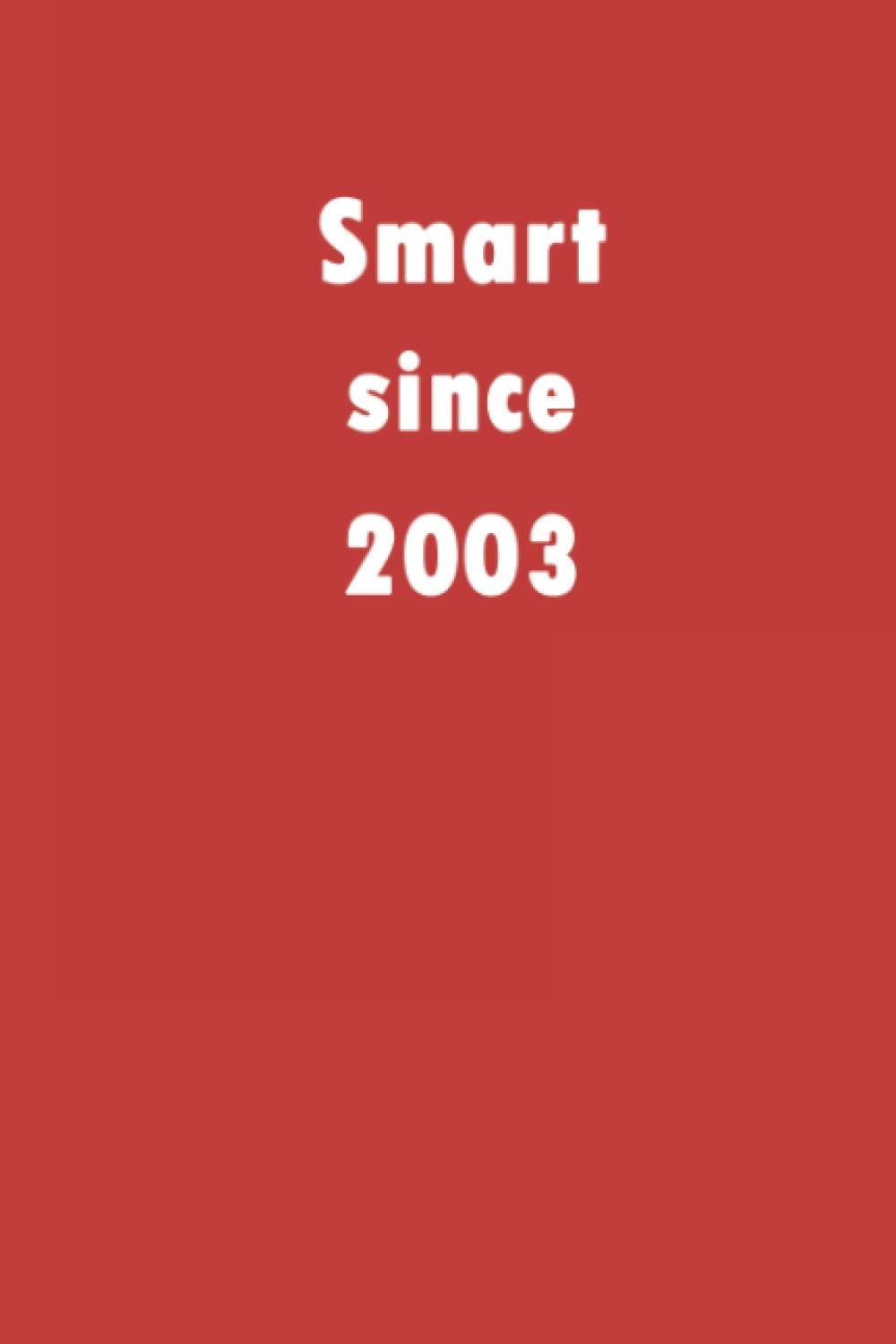 Smart since 2003: A good notebook gift for who's born in 2003, blank lined notebook journal - 120 pages - 6 x 9 inches