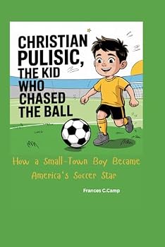 CHRISTIAN PULISIC THE KID WHO CHASED THE BALL: How a Small-Town Boy Became America's Soccer Star