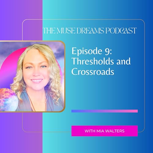 Ep: 09 Thresholds and Crossroads