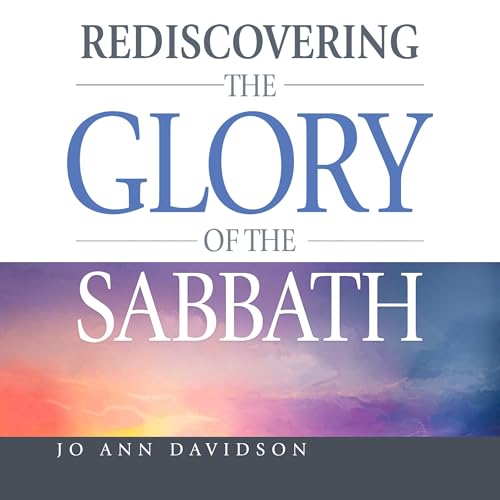 Rediscovering the Glory of the Sabbath (Authored by Jo Ann Davidson) episode artwork