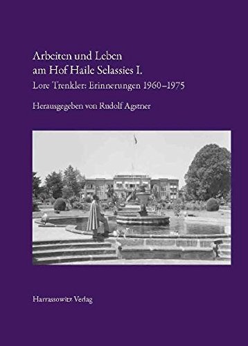 Arbeiten und Leben am Hof Haile Selassies I.: Lore Trenkler: Erinnerungen 1960–1975 Arbeiten und Leben am Hof Haile Selassies I.: Lore Trenkler: Erinnerungen 1960–1975