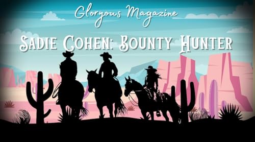 Sadie Cohen: Bounty Hunter (Part 6)