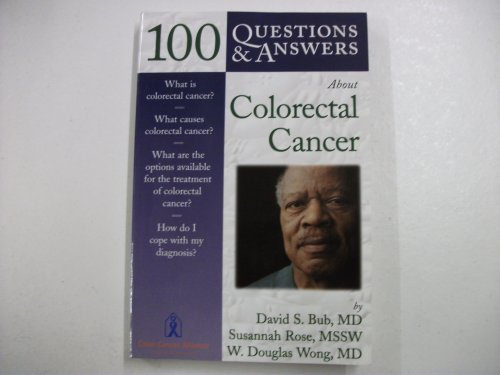 100 Questions & Answers About Colorectal Cancer: David Bub, Susannah Rose, Douglas Wong