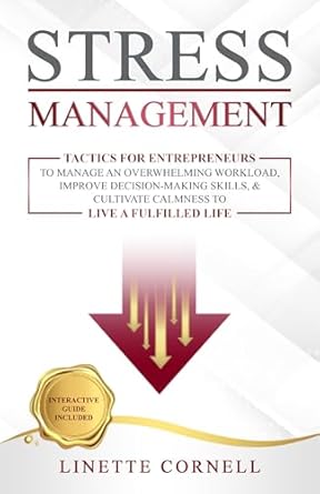 Stress Management: Tactics for Entrepreneurs to Manage an Overwhe...