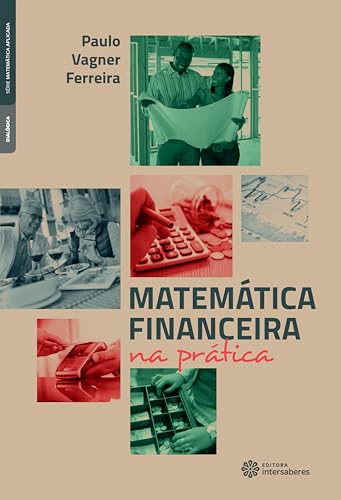 Matemática financeira na prática - Ferreira, Paulo Vagner
