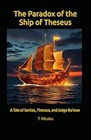 The Paradox of the Ship of Theseus: A Tale of Sorites, Theseus, and Judge Nu'man (Between Tautology and Paradoxes) B0F6D3F3D6 Book Cover
