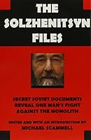 The Solzhenitsyn Files: Secret Soviet Documents Reveal One Man's Fight Against the Monolith 1883695066 Book Cover