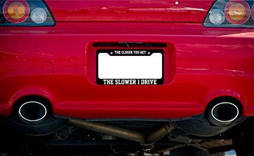 Slap-Art The Closer You Get the Slower I Drive License Plate Frame Holder image 3