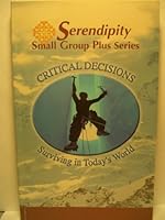 Critical Decisions: Surviving in Today's World (Serendipity Small Group Plus Series) 1574942131 Book Cover