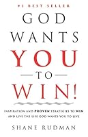 God Wants You to Win: Inspiration and Proven Strategies to Win and Live the Real Life God Wants You to Live 0578538857 Book Cover