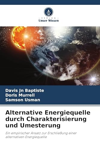 Alternative Energiequelle durch Charakterisierung und Umesterung: Ein empirischer Ansatz zur Erschließung einer alternativen Energiequelle