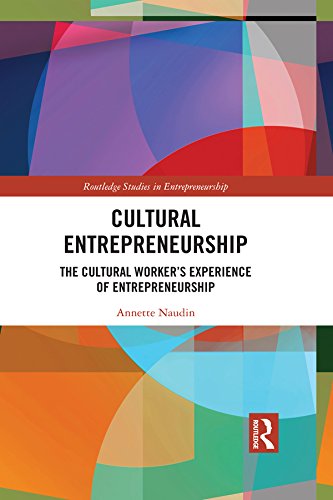 Cultural Entrepreneurship: The Cultural Worker’s Experience of Entrepreneurship (Routledge Studies in Entrepreneurship)      1st Edition, Kindle Edition