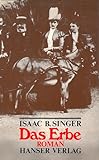 Das Erbe: Roman - Isaac Bashevis Singer Übersetzer: Thomas Kolberger 