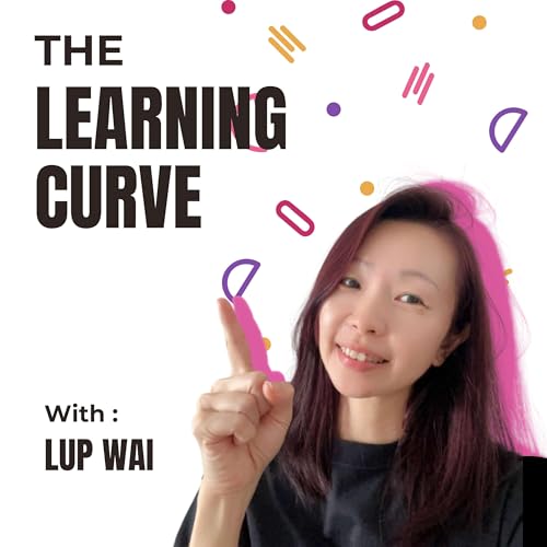 The Learning Curve with Lup Wai Podcast cover art