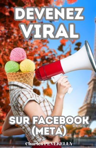 Devenez viral sur Facebook (Meta): Stratégies infaillibles pour Maximiser votre présence et votre Impact sur la plateforme sociale N°1 (French Edition)