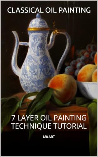 Pintura al óleo clásica: Guía paso a paso para pintar un bodegón con técnica en 7 capas (Talleres de Pintura al Óleo Clásica)